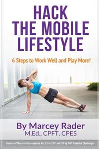 Hack the Mobile Lifestyle: 6 Steps to Work Well and Play More!