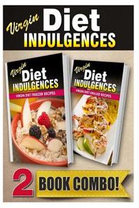 Virgin Diet Freezer Recipes and Virgin Diet Grilled Recipes: 2 Book Combo