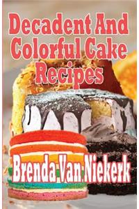 Decadent And Colorful Cake Recipes