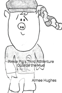 Pinkie Pig's Third Adventure Outside the Mud