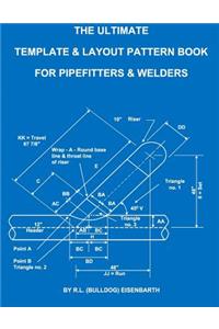 Ultimate Template and Layout Pattern Book for Pipefitters and Welders