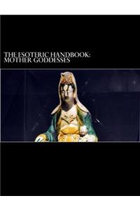 Mother Goddesses (The Esoteric Handbook)