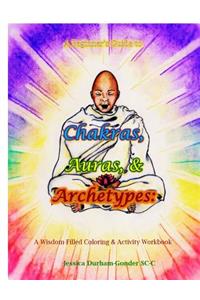 Beginner's Guide to Chakras, Auras, & Archetypes