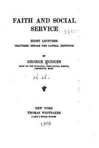 Faith and Social Service, Eight Lectures Delivered Before the Lowell Institute