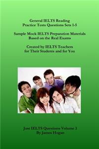 General Ielts Reading Practice Tests Questions Sets 1-5. Sample Mock Ielts Preparation Materials Based on the Real Exams.: Created by Ielts Teachers for Their Students and for You.