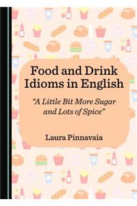 Food and Drink Idioms in English: Â Oea Little Bit More Sugar and Lots of Spiceâ 
