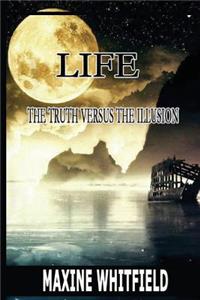 Life - The Truth Versus The Illusion