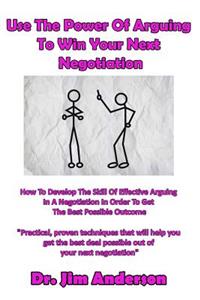 Use The Power Of Arguing To Win Your Next Negotiation