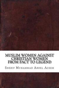 Muslim Women Against Christian Women from Fact to Legend