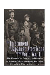 The Internment of Japanese Americans during World War II