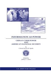 INFORMATION AS POWER CHINA'S CYBER POWER and AMERICA'S NATIONAL SECURITY