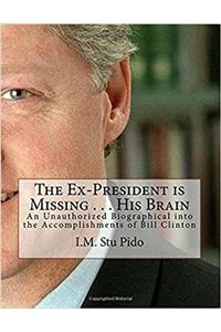 The Ex-President Is Missing . . . His Brain