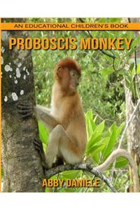 Proboscis Monkey! An Educational Children's Book about Proboscis Monkey with Fun Facts & Photos