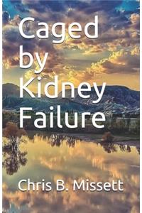 Caged by Kidney Failure