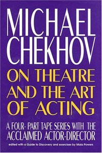 Michael Chekhov: On Theatre and the Art of Acting