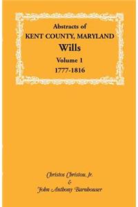 Abstracts of Kent County, Maryland Wills. Volume 1