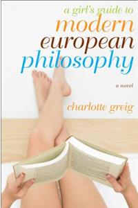 A Girl's Guide to Modern European Philosophy