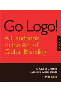 Go Logo! a Handbook to the Art of Global Branding