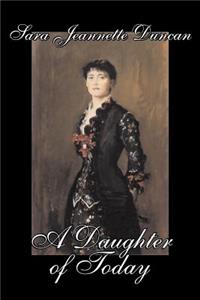 A Daughter of Today by Sara Jeanette Duncan, Fiction, Classics, Literary