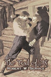 Trail of '98 by Robert W. Service, Fiction, Westerns, Historical