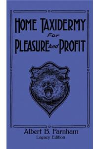 Home Taxidermy For Pleasure And Profit (Legacy Edition)