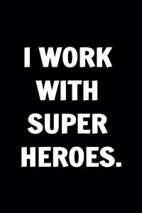 I Work With Super Heroes. Funny Journals For Women Coworkers -