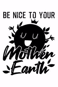 Be Nice to Your Mother Earth