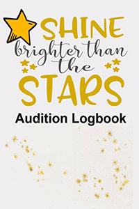 Shine Brighter Than the Stars Audition Logbook: Inspirational Audition Log Book and Journal - 7x10 &#65533; 70 Pages &#65533; 1 Page Per Audition