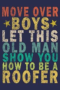 Move Over Boys Let This Old Man Show You How To Be A Roofer