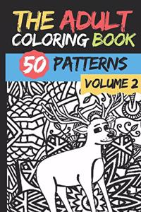 Adult Coloring Book - Volume 2: 50 stress Relieving And Relaxing Patterns TO COLOR