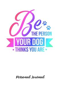Be The Person Your Dog Thinks You Are