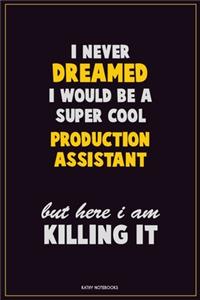 I Never Dreamed I would Be A Super Cool Production assistant But Here I Am Killing It