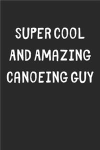 Super Cool And Amazing Canoeing Guy