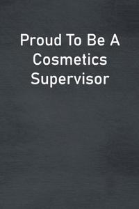 Proud To Be A Cosmetics Supervisor
