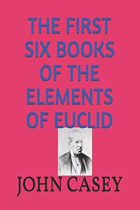 The First Six Books of the Elements of Euclid