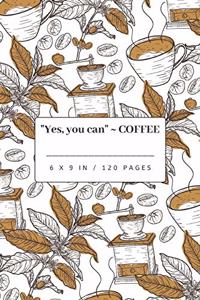 Yes, you can COFFEE