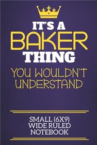 It's A Baker Thing You Wouldn't Understand Small (6x9) Wide Ruled Notebook