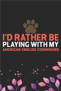 I'd Rather Be Playing with My American English Coonhound
