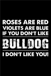 Roses are Red Violets are Blue If You Don't Like Bulldog I Don't Like You