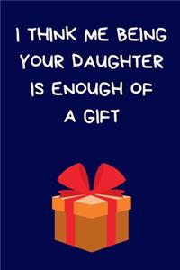 I Think Me Being Your Daughter Is Enough Of A Gift