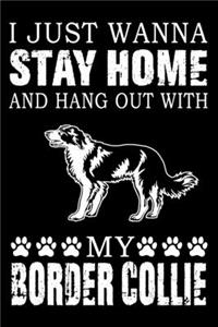 I Just Wanna Stay Home And Hang Out With My Border Collie