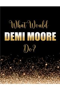 What Would Demi Moore Do?