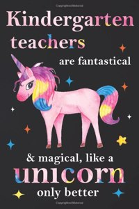 Kindergarten Teachers Are Fantastical & Magical Like A Unicorn Only Better