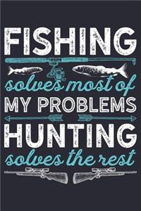 Fishing Solves Most of My Problems Hunting Solves The Rest