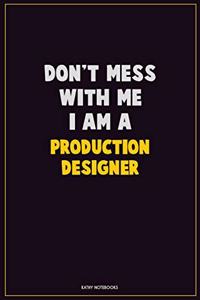 Don't Mess With Me, I Am A Production designer