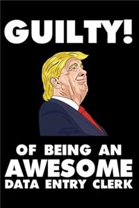 Guilty! Of Being An Awesome Data Entry Clerk: Trump 2020 Notebook, Presidential Election, Funny Productivity Planner, Daily Organizer For Work, Schedule Book