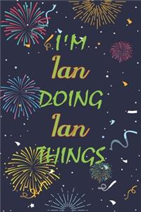 I'm Ian Doing Ian Things Notebook Birthday Gift