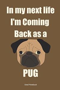 In My Next Life I'm Coming Back as a Pug