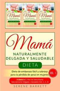 Dieta Mamá Naturalmente Delgada y Saludable (Vol.1)