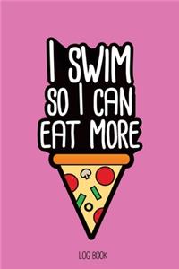 I swim so I can eat more pizza.
